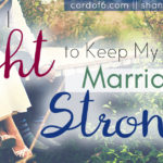How I Fight to Keep My Marriage Strong
