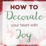 How to Decorate Your Heart With Joy During the Holidays