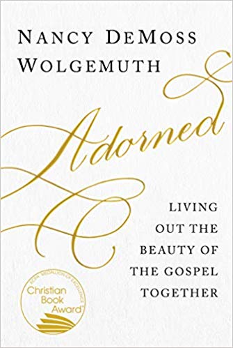 Adorned by Nancy De Moss Wolgemuth studies Titus 2 and helps women live out the gospel at home and in their community.