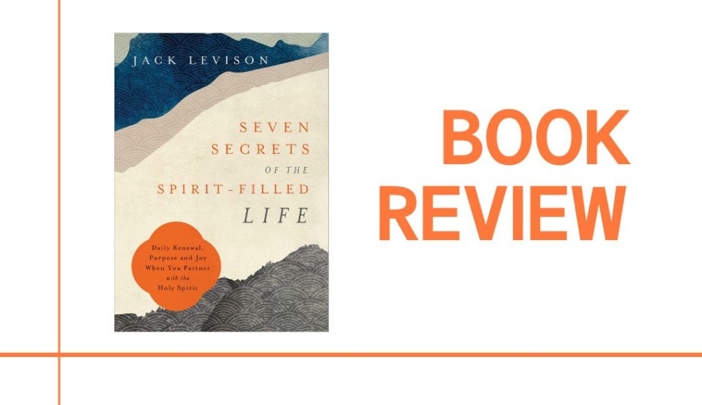 Seven Secrets of the Spirit-Filled Life: Book Review